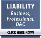 Liability - Business, Professional, D&O >> CLICK HERE NOW!